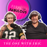 The One with Eric - Feral and Fabulous - Episode 3