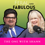 The One with Shann Chaudhry - Feral and Fabulous - Episode 28