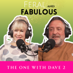 The One with Dave Taylor - Feral and Fabulous - Episode 31